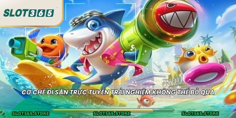 Cơ chế đi săn trực tuyến trải nghiệm không thể bỏ qua