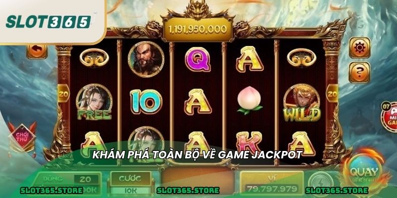 Khám phá toàn bộ về game jackpot
