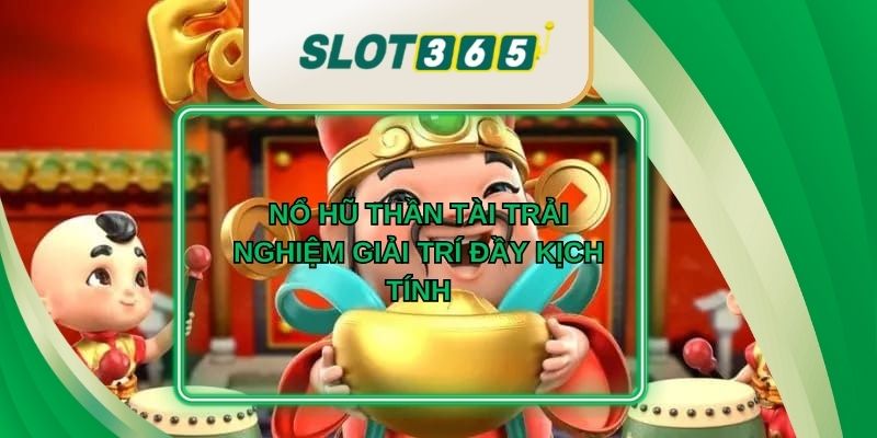 Nổ Hũ Thần Tài Trải Nghiệm Giải Trí Đầy Kịch Tính