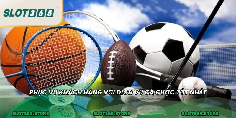 Phục vụ khách hàng với dịch vụ cá cược tốt nhất