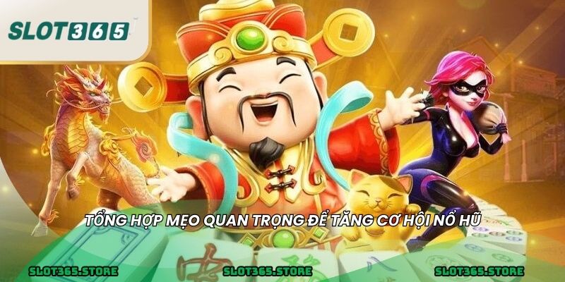 Tổng hợp mẹo quan trọng để tăng cơ hội nổ hũ