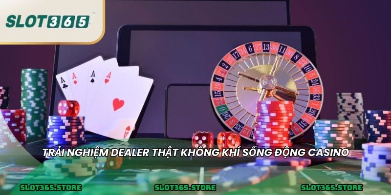 Trải nghiệm dealer thật không khí sống động casino