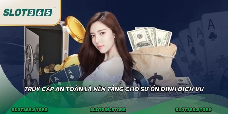 Truy cập an toàn là nền tảng cho sự ổn định dịch vụ